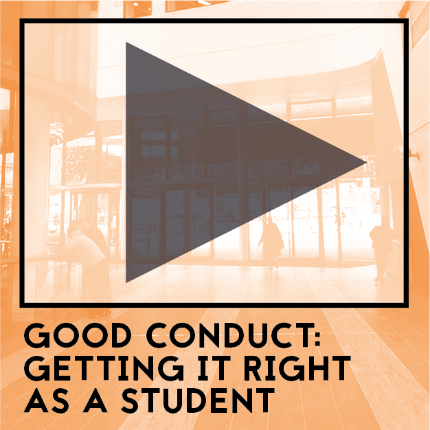 Video Available Soon: Good conduct getting it right as a student