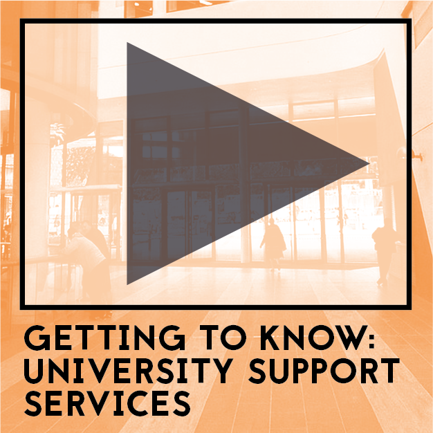 Video Available Soon: Getting to know, university support services