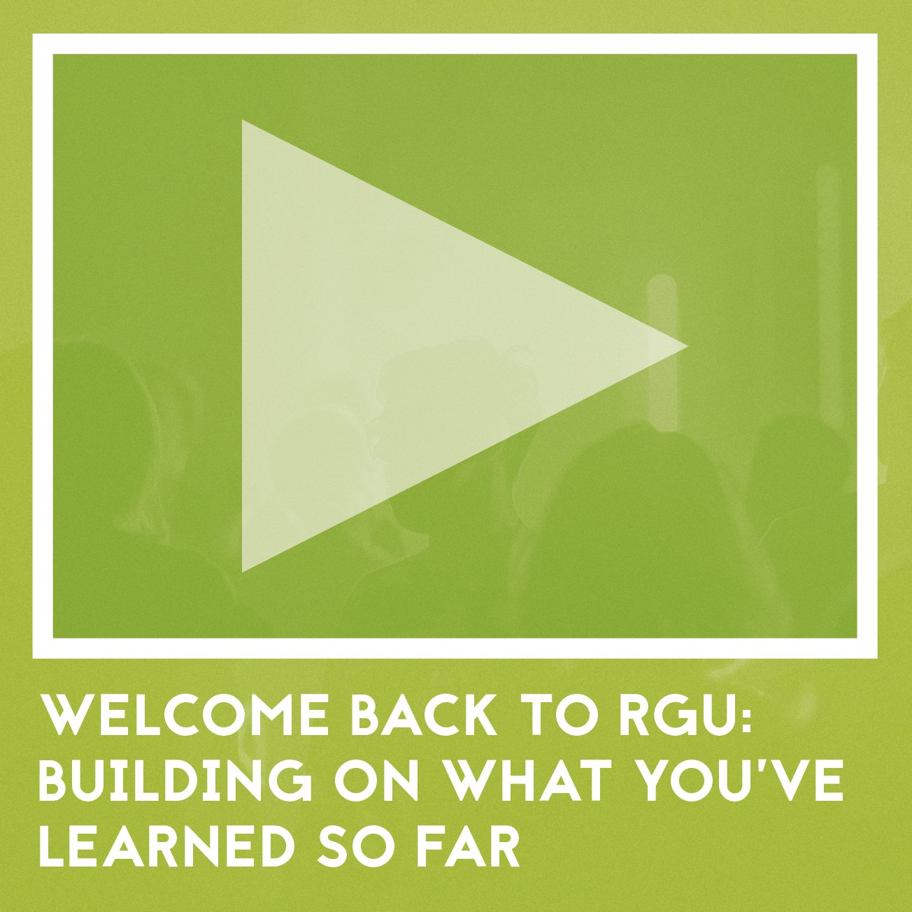  Welcome Back to RGU: Building on what you’ve learned so far.